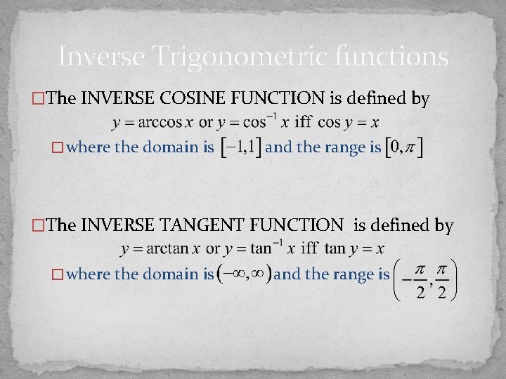 Inverse Trigonometric functions �The INVERSE COSINE FUNCTION is defined by � where the domain