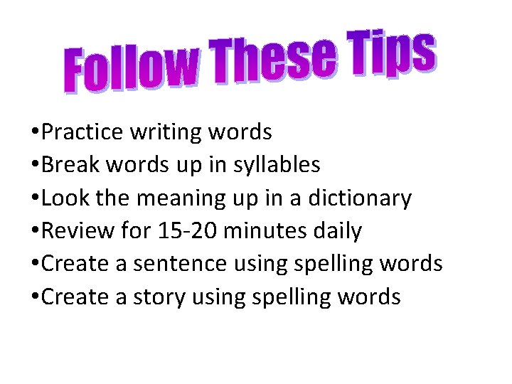  • Practice writing words • Break words up in syllables • Look the