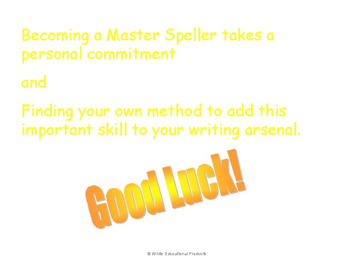 Becoming a Master Speller takes a personal commitment and Finding your own method to