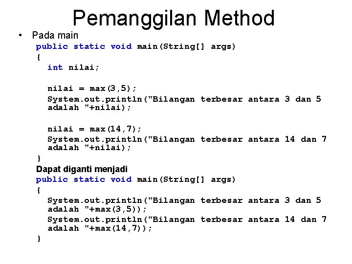 Pemanggilan Method • Pada main public static void main(String[] args) { int nilai; nilai