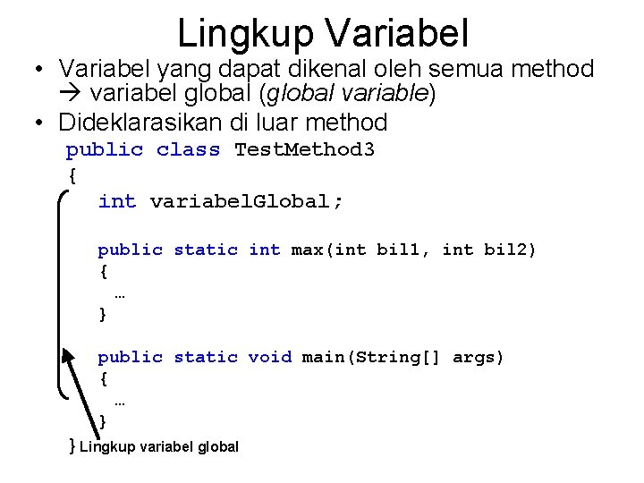 Lingkup Variabel • Variabel yang dapat dikenal oleh semua method variabel global (global variable)