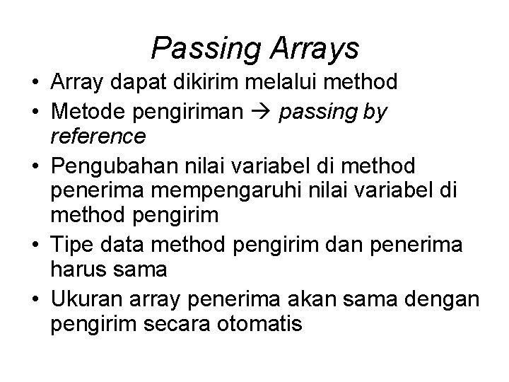 Passing Arrays • Array dapat dikirim melalui method • Metode pengiriman passing by reference