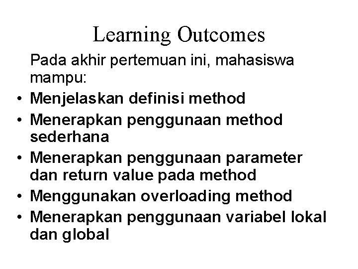 Learning Outcomes • • • Pada akhir pertemuan ini, mahasiswa mampu: Menjelaskan definisi method