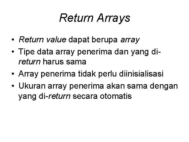 Return Arrays • Return value dapat berupa array • Tipe data array penerima dan