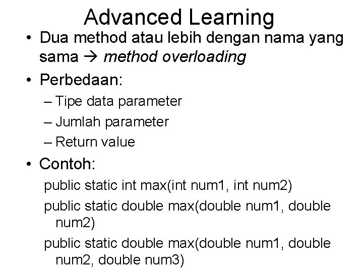 Advanced Learning • Dua method atau lebih dengan nama yang sama method overloading •