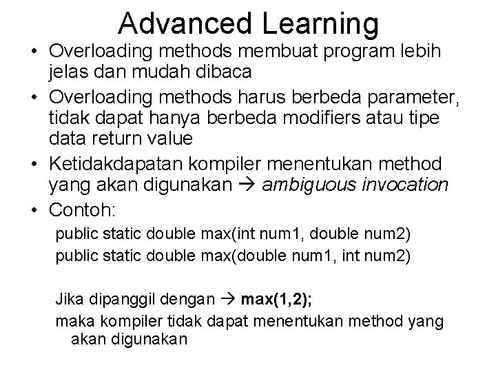 Advanced Learning • Overloading methods membuat program lebih jelas dan mudah dibaca • Overloading