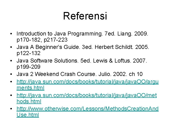 Referensi • Introduction to Java Programming. 7 ed. Liang. 2009. p 170 -182, p