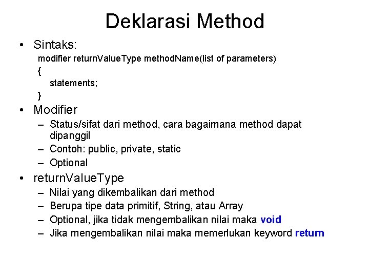 Deklarasi Method • Sintaks: modifier return. Value. Type method. Name(list of parameters) { statements;