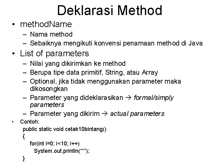 Deklarasi Method • method. Name – Nama method – Sebaiknya mengikuti konvensi penamaan method