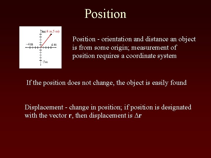 Position - orientation and distance an object is from some origin; measurement of position