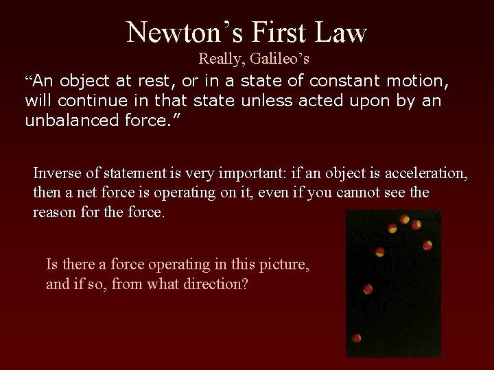 Newton’s First Law Really, Galileo’s “An object at rest, or in a state of