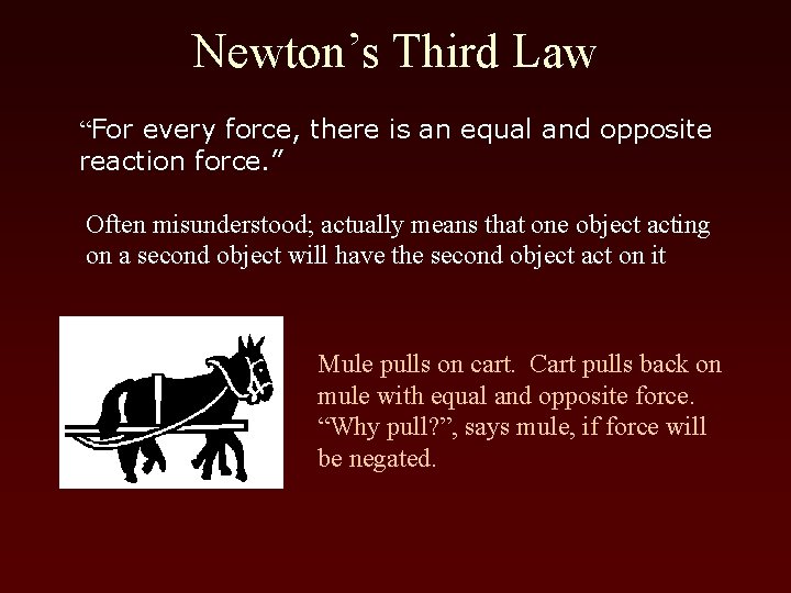 Newton’s Third Law “For every force, there is an equal and opposite reaction force.