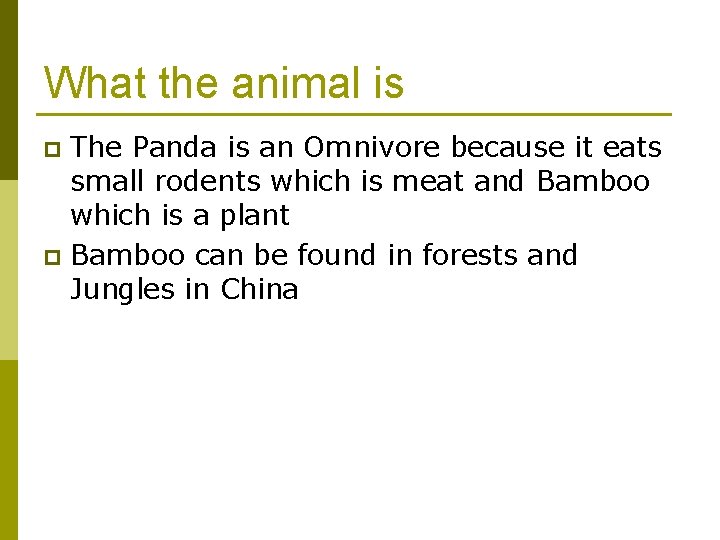 What the animal is The Panda is an Omnivore because it eats small rodents