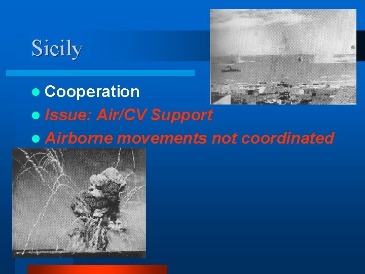 Sicily l Cooperation l Issue: Air/CV Support l Airborne movements not coordinated 