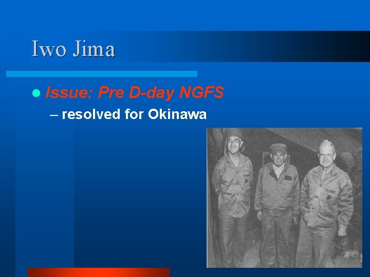 Iwo Jima l Issue: Pre D-day NGFS – resolved for Okinawa 