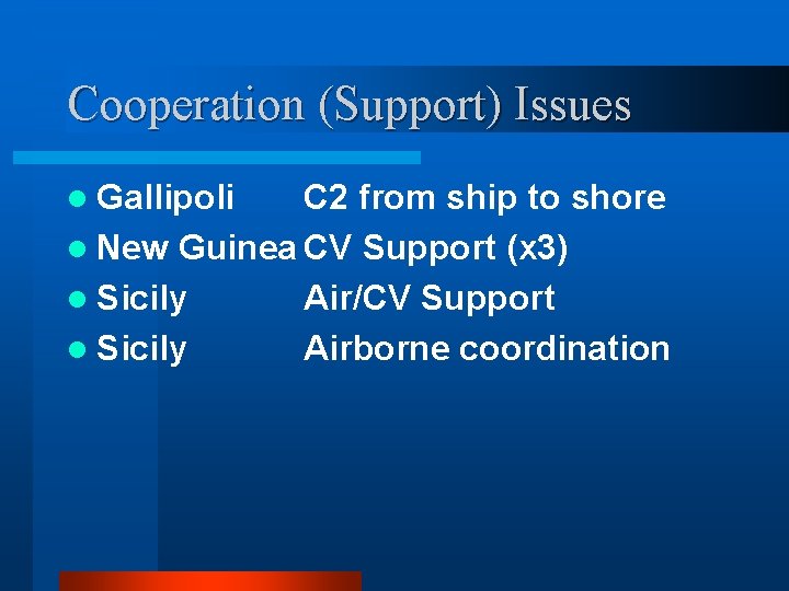 Cooperation (Support) Issues l Gallipoli C 2 from ship to shore l New Guinea