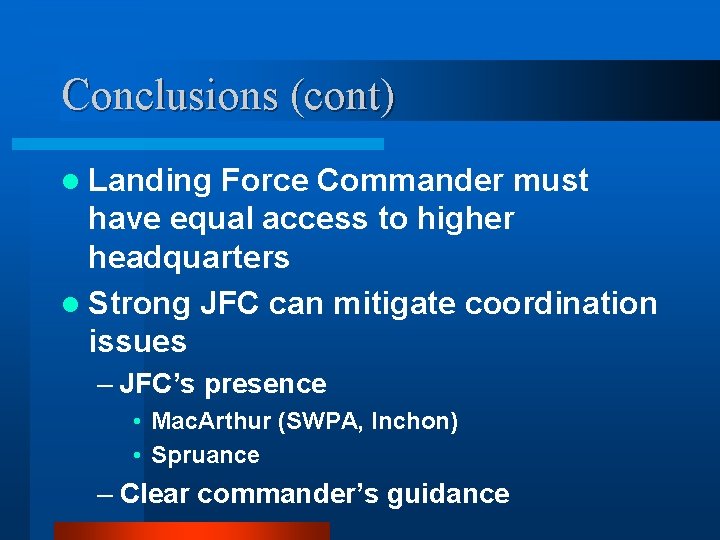 Conclusions (cont) l Landing Force Commander must have equal access to higher headquarters l