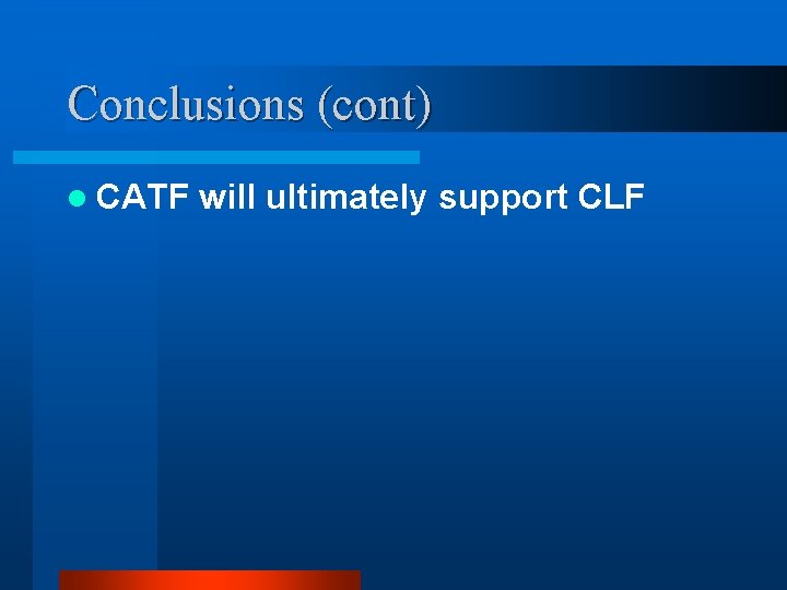 Conclusions (cont) l CATF will ultimately support CLF 