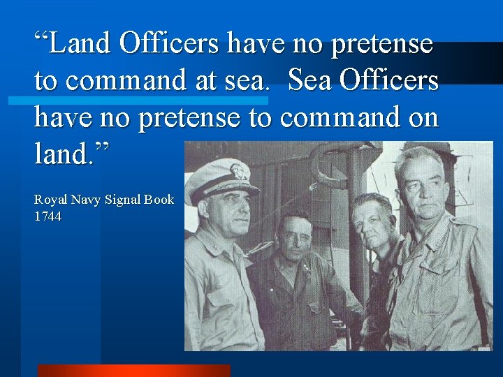 “Land Officers have no pretense to command at sea. Sea Officers have no pretense