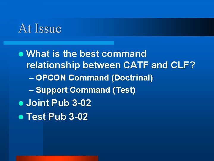 At Issue l What is the best command relationship between CATF and CLF? –