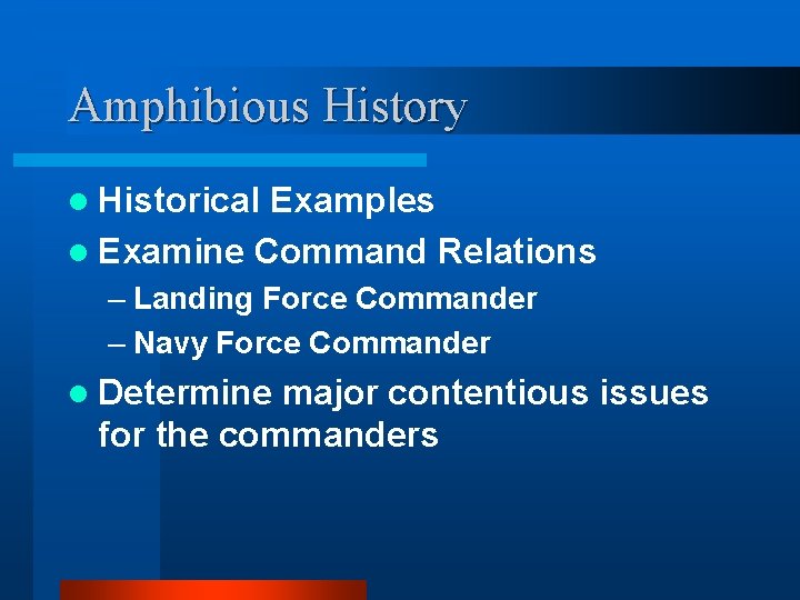 Amphibious History l Historical Examples l Examine Command Relations – Landing Force Commander –