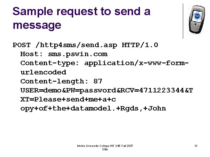 Sample request to send a message POST /http 4 sms/send. asp HTTP/1. 0 Host: