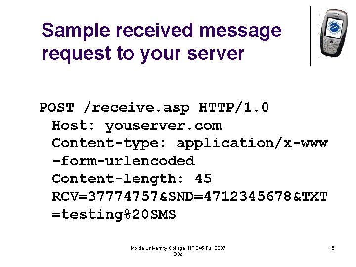 Sample received message request to your server POST /receive. asp HTTP/1. 0 Host: youserver.
