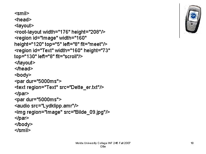 <smil> <head> <layout> <root-layout width="176" height="208"/> <region id="Image" width="160" height="120" top="5" left="8" fit="meet"/> <region