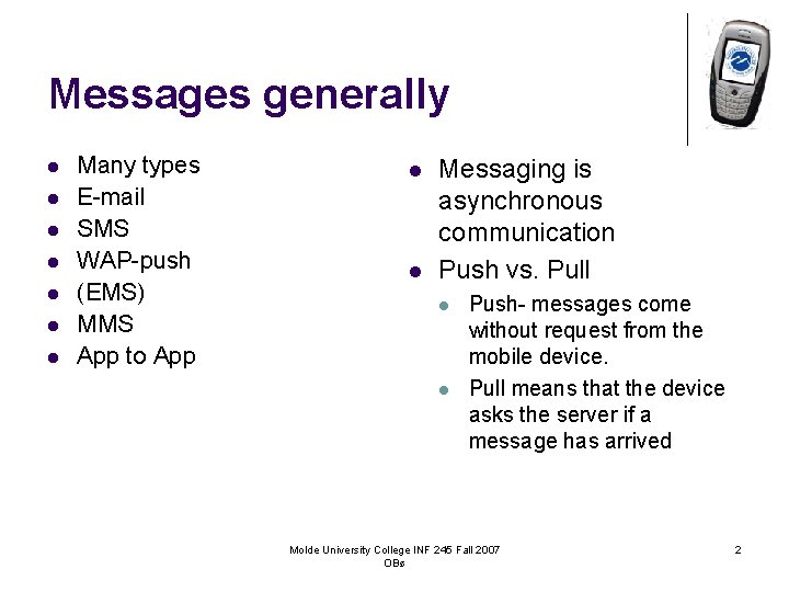 Messages generally l l l l Many types E-mail SMS WAP-push (EMS) MMS App