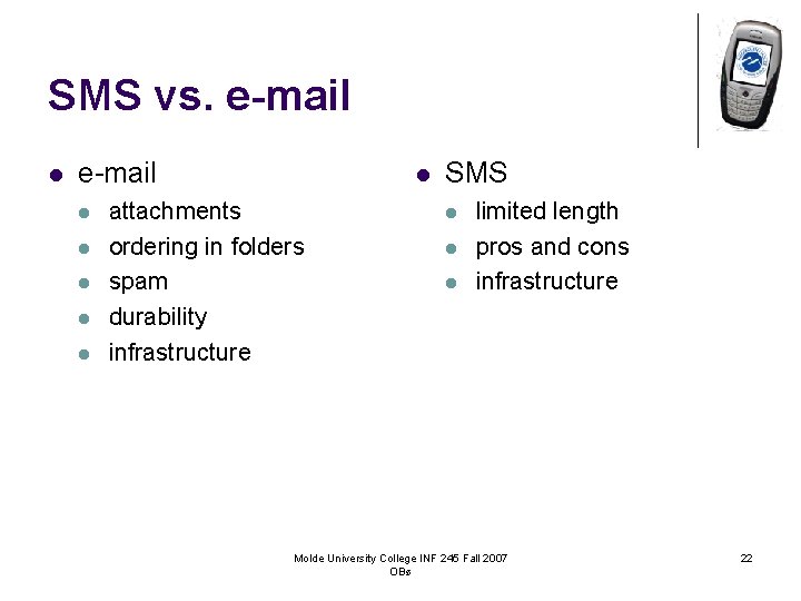 SMS vs. e-mail l l l l attachments ordering in folders spam durability infrastructure