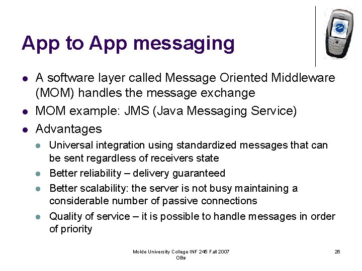 App to App messaging l l l A software layer called Message Oriented Middleware