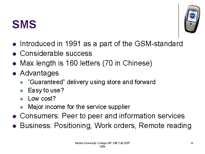 SMS l l Introduced in 1991 as a part of the GSM-standard Considerable success