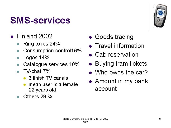 SMS-services l Finland 2002 l l l l Ring tones 24% Consumption control 16%