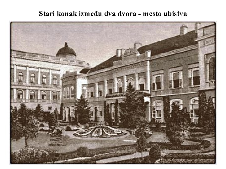 Stari konak između dva dvora - mesto ubistva 