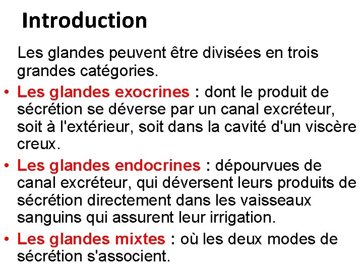 Introduction Les glandes peuvent être divisées en trois grandes catégories. • Les glandes exocrines