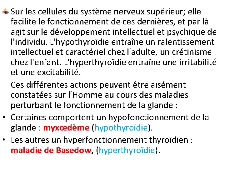 Sur les cellules du système nerveux supérieur; elle facilite le fonctionnement de ces dernières,