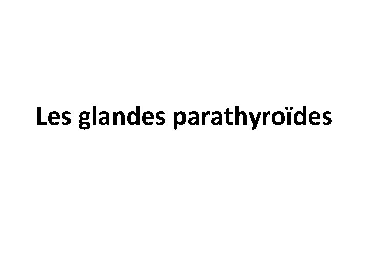 Les glandes parathyroïdes 