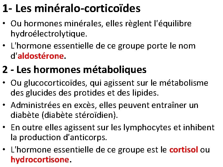 1 - Les minéralo-corticoïdes • Ou hormones minérales, elles règlent l'équilibre hydroélectrolytique. • L'hormone