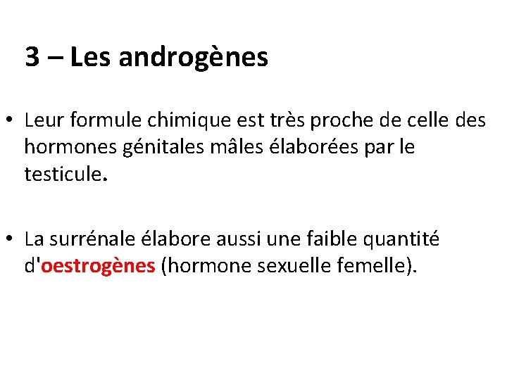 3 – Les androgènes • Leur formule chimique est très proche de celle des