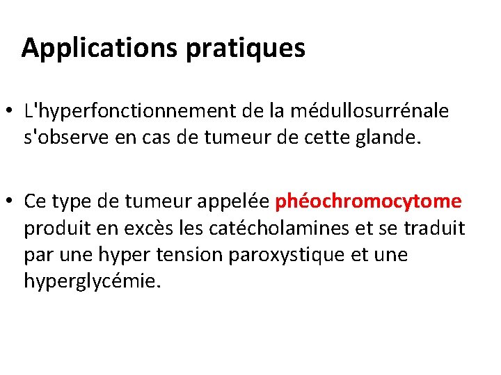 Applications pratiques • L'hyperfonctionnement de la médullosurrénale s'observe en cas de tumeur de cette