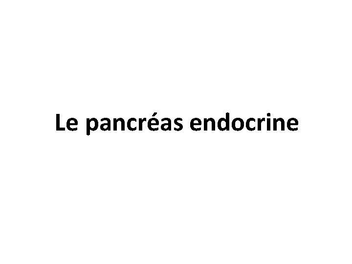 Le pancréas endocrine 