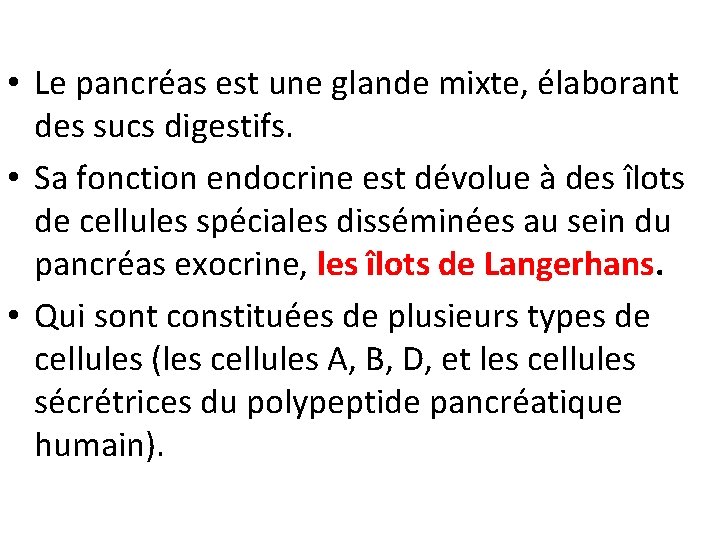  • Le pancréas est une glande mixte, élaborant des sucs digestifs. • Sa