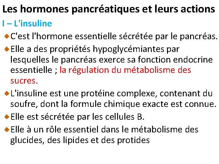 Les hormones pancréatiques et leurs actions I – L'insuline C'est l'hormone essentielle sécrétée par