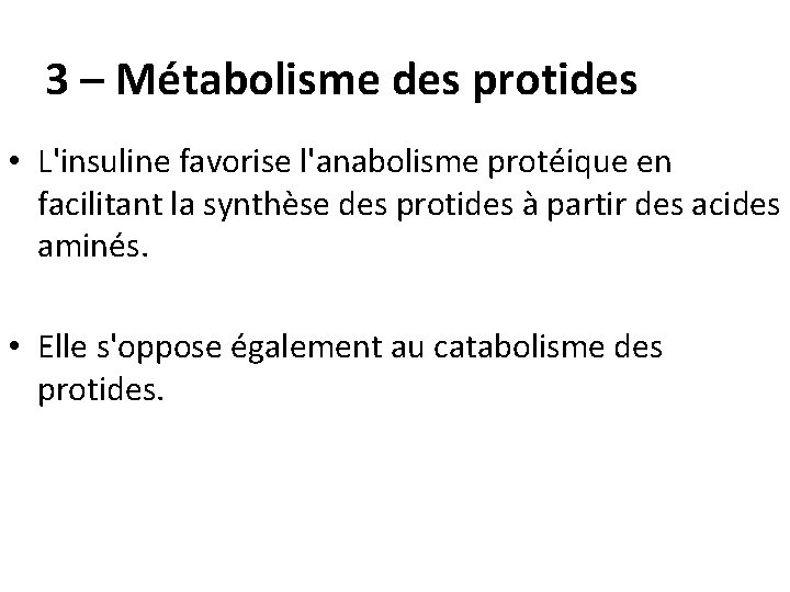 3 – Métabolisme des protides • L'insuline favorise l'anabolisme protéique en facilitant la synthèse