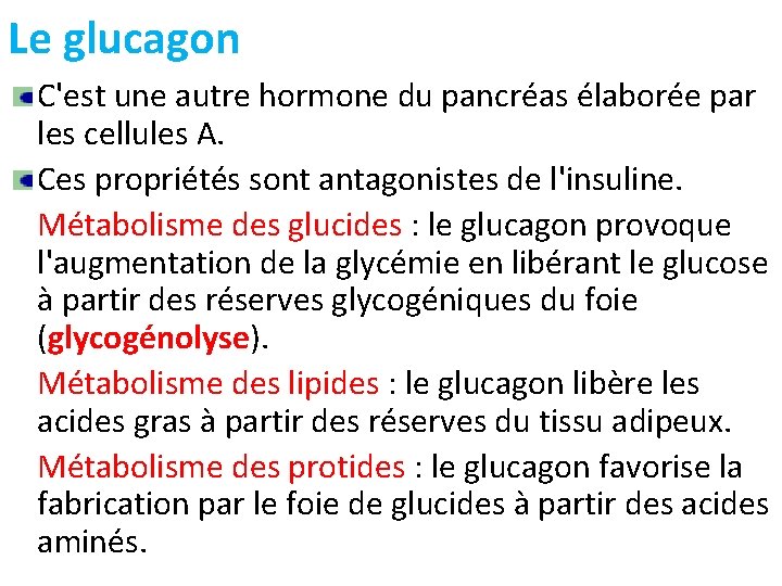 Le glucagon C'est une autre hormone du pancréas élaborée par les cellules A. Ces