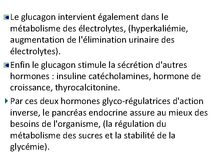 Le glucagon intervient également dans le métabolisme des électrolytes, (hyperkaliémie, augmentation de l'élimination urinaire