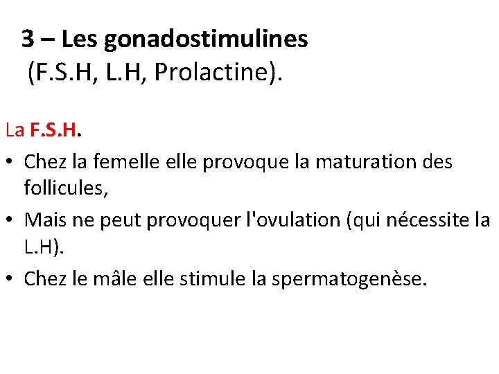 3 – Les gonadostimulines (F. S. H, L. H, Prolactine). La F. S. H.