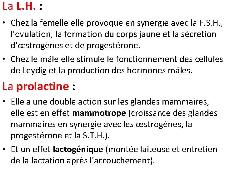 La L. H. : • Chez la femelle provoque en synergie avec la F.