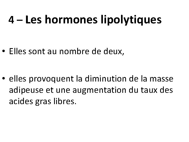 4 – Les hormones lipolytiques • Elles sont au nombre de deux, • elles