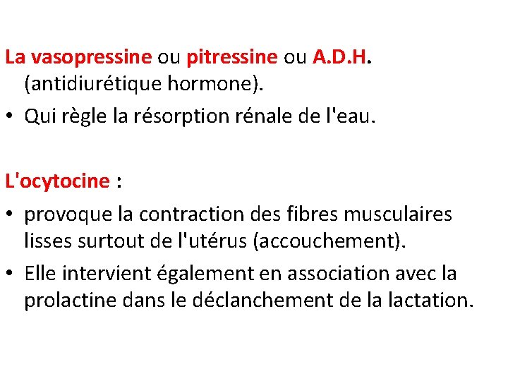 La vasopressine ou pitressine ou A. D. H. (antidiurétique hormone). • Qui règle la